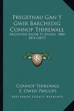 Pregethau Gan y Gwir Barchedig Connop Thirlwall: Arglwydd Esgob Ty Ddewi, 1840-1874 (1877)