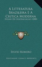 A Litteratura Brazileira E a Critica Moderna: Ensaio de Generalisacao (1880)