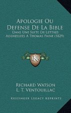 Apologie Ou Defense de La Bible: Dans Une Suite de Lettres Addressees a Thomas Paine (1829)