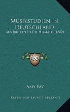 Musikstudien in Deutschland: Aus Briefen in Die Heimath (1882)