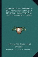 Ausfuhrliches Lehrbuch Der Analytischen Oder Hohern Geometrie Zum Selbstunterricht (1876)