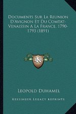 Documents Sur La Reunion D'Avignon Et Du Comtat-Venaissin a la France, 1790-1793 (1891)