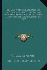 Uebersicht Neuer Entdeckungen in Der Biblischen Zeitrechnung, Allgemeinen Weltgeschichte Und Aegyptischen Alterthumskunde (1857)