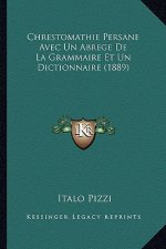 Chrestomathie Persane Avec Un Abrege de La Grammaire Et Un Dictionnaire (1889)