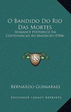 O Bandido Do Rio Das Mortes: Romance Historico Em Continuacao Ao Mauricio (1904)