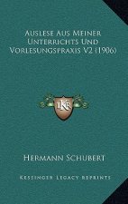 Auslese Aus Meiner Unterrichts Und Vorlesungspraxis V2 (1906)