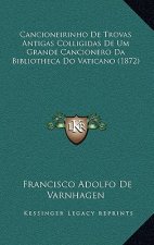 Cancioneirinho de Trovas Antigas Colligidas de Um Grande Cancionero Da Bibliotheca Do Vaticano (1872)