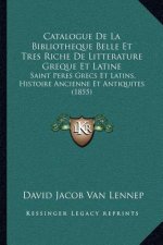 Catalogue de La Bibliotheque Belle Et Tres Riche de Litterature Greque Et Latine: Saint Peres Grecs Et Latins, Histoire Ancienne Et Antiquites (1855)