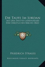 Die Taufe Im Jordan: Aus Dem Zweyten Jahrhundert Der Christlichen Kirche (1822)