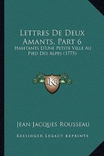 Lettres de Deux Amants, Part 6: Habitants D'Une Petite Ville Au Pied Des Alpes (1775)