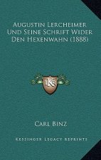 Augustin Lercheimer Und Seine Schrift Wider Den Hexenwahn (1888)