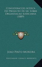 Consideracoes Acerca Do Projecto de Lei Sobre Organisacao Judiciaria (1889)