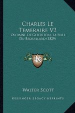 Charles Le Temeraire V2: Ou Anne de Geierstein, La Fille Du Brouillard (1829)