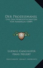 Der Prozesshansl: Und Der Herrgottschnitzer Von Ammergau (1889)
