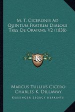 M. T. Ciceronis Ad Quintum Fratrem Dialogi Tres de Oratore V2 (1838)
