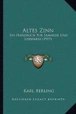 Altes Zinn: Ein Handbuch Fur Sammler Und Liebhaber (1919)