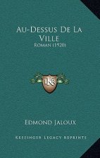Au-Dessus de La Ville: Roman (1920)