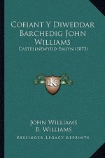 Cofiant y Diweddar Barchedig John Williams: Castellnewydd-Emlyn (1873)