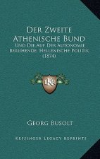 Der Zweite Athenische Bund: Und Die Auf Der Autonomie Beruhende, Hellenische Politik (1874)