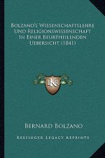 Bolzano's Wissenschaftslehre Und Religionswissenschaft in Einer Beurtheilenden Uebersicht (1841)