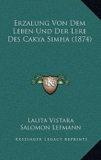 Erzalung Von Dem Leben Und Der Lere Des Cakya Simha (1874)