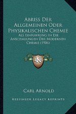 Abriss Der Allgemeinen Oder Physikalischen Chemie: ALS Einfuhrung in Die Anschauungen Der Modernen Chemie (1906)