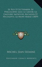 Le Roi Et Le Fermier; Le Philosophe Sans Le Savoir; La Gageure Imprevue; Aucassin Et Nicolette; Le Mort Marie (1809)