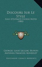 Discours Sur Le Style: Suivi D'Extraits Choisis Notes (1882)