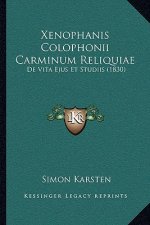 Xenophanis Colophonii Carminum Reliquiae: de Vita Ejus Et Studiis (1830)