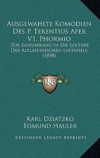 Ausgewahlte Komodien Des P. Terentius Afer V1, Phormio: Zur Einfuhrung in Die Lekture Der Altlateinischen Lustspiele (1898)