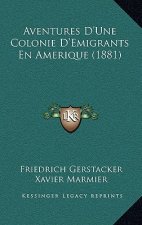 Aventures D'Une Colonie D'Emigrants En Amerique (1881)