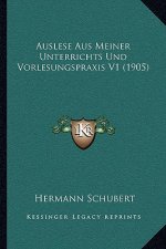 Auslese Aus Meiner Unterrichts Und Vorlesungspraxis V1 (1905)