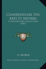 Conservatoire Des Arts Et Metiers: Catalogue Des Collections (1851)
