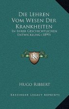 Die Lehren Vom Wesen Der Krankheiten: In Ihrer Geschichtlichen Entwicklung (1899)
