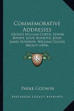 Commemorative Addresses: George William Curtis, Edwin Booth, Louis Kossuth, John James Audubon, William Cullen Bryant (1894)