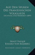 Auf Den Spuren Des Franzosischen Volkslieds: Dichtung Und Wahrheit (1899)