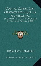 Cartas Sobre Los Obstaculos Que La Naturaleza: La Opinion y Las Leyes Oponen a la Felicidad Publica (1808)