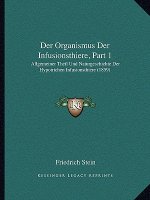 Der Organismus Der Infusionsthiere, Part 1: Allgemeiner Theil Und Naturgeschichte Der Hypotrichen Infusionsthiere (1859)