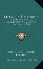 Memoria Historica: Da Villa de Barcellos, Barcellinhos, Villa Nova de Famelicao (1867)