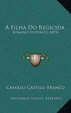 A Filha Do Regicida: Romance Historico (1875)