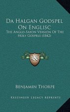 Da Halgan Godspel on Englisc: The Anglo-Saxon Version of the Holy Gospels (1842)