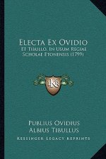 Electa Ex Ovidio: Et Tibullo, in Usum Regiae Scholae Etonensis (1799)