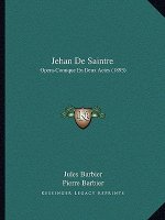 Jehan de Saintre: Opera-Comique En Deux Actes (1893)