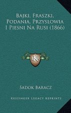 Bajki, Fraszki, Podania, Przyslowia I Piesni Na Rusi (1866)