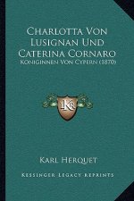 Charlotta Von Lusignan Und Caterina Cornaro: Koniginnen Von Cypern (1870)
