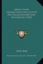 Abriss Einer Verwaltungsgeschichte Des Regierungsbezirks Osnabruck (1901)