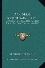 Armorial Toulousain, Part 1: Armorial General Des Familles Nobles Du Pays Toulousain (1869)