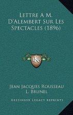 Lettre A M. D'Alembert Sur Les Spectacles (1896)