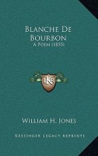 Blanche de Bourbon: A Poem (1855)