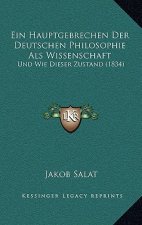 Ein Hauptgebrechen Der Deutschen Philosophie ALS Wissenschaft: Und Wie Dieser Zustand (1834)